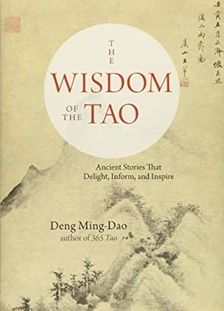 The Wisdom of the Tao: Ancient Stories that Delight, Inform, and Inspire by Deng Ming‑Dao