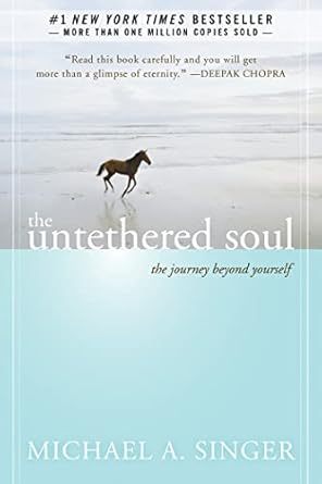 Untethered Soul : the journey beyond yourself by Michael A. Singer