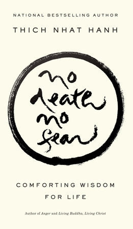 No Death No Fear : Comforting Wisdom For LIfe by Thich Nhat Hanh