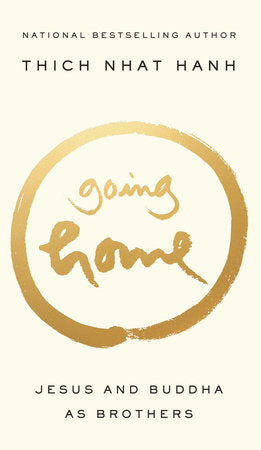 GOING HOME: Jesus & Buddha As Brothers by Thich Nhat Hanh
