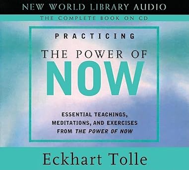 Practicing the Power of Now: (CD) Essential Teachings, Meditations, and Exercises from The Power of Now by Eckhart Tolle