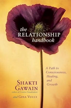 Relationship Handbook: A Path to Consciousness, Healing, and Growth by Shakti Gawain