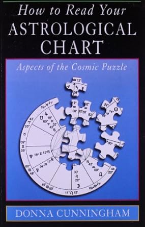 How to Read Your Astrological Chart: Aspects of the Cosmic Puzzle by Donna Cunningham