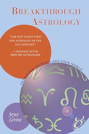 Breakthrough Astrology: Transform Yourself and Your World by Joyce Levine