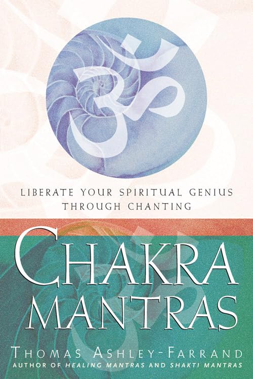 Chakra Mantras: Liberate Your Spiritual Genius Through Chanting by Thomas Ashley Farrand