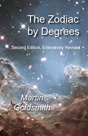Zodiac by Degrees: Second Edition, Extensively Revised by Martin Goldsmith