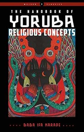 Handbook of Yoruba Religious Concepts (Weiser Classics Series) by Baba Ifa Karade