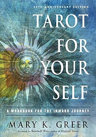 Tarot for Your Self: A Workbook for the Inward Journey (35th Anniversary Edition) by Mary K. Greer