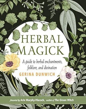 Herbal Magick: A Guide to Herbal Enchantments, Folklore, and Divination by Gerina Dunwich