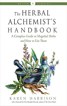 Herbal Alchemist's Handbook: A Complete Guide to Magickal Herbs and How to Use Them by Karen Harrison