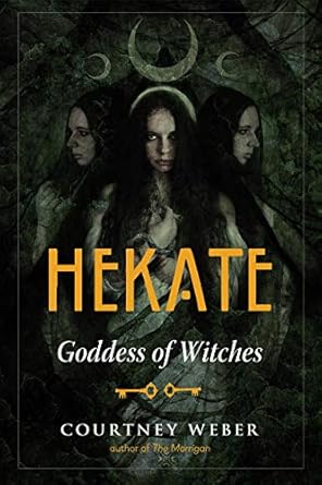 Hekate: Goddess of Witches By Courtney Weber