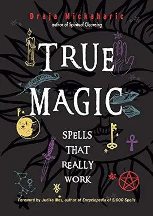 True Magic: Spells That Really Work by Draja Mickaharic