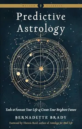Predictive Astrology: Tools to Forecast Your Life and Create Your Brightest Future by Bernadette Brady