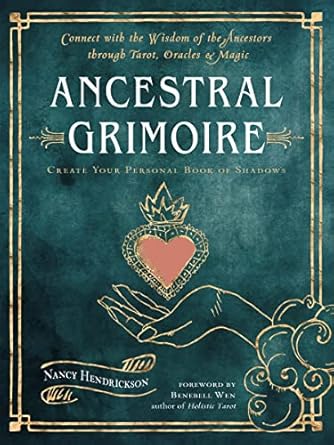 Ancestral Grimoire: Connect with the Wisdom of the Ancestors through Tarot, Oracles, and Magic by Nancy Hendrickson (foreword by Benebell Wen)