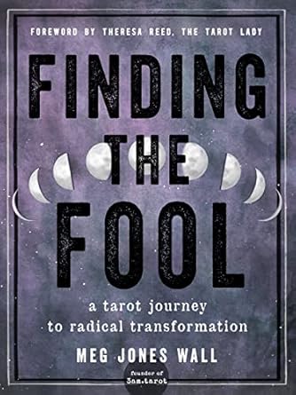 Finding the Fool: A Tarot Journey to Radical Transformation by Meg Jones Wall