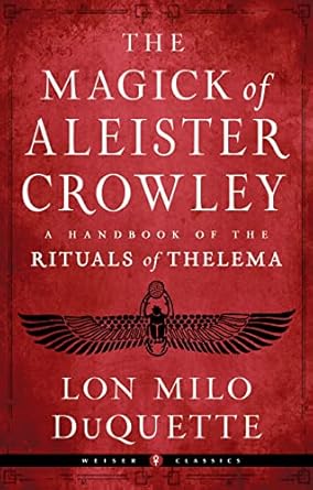 Magick of Aleister Crowley: A Handbook of the Rituals of Thelema By Lon Milo Duquette