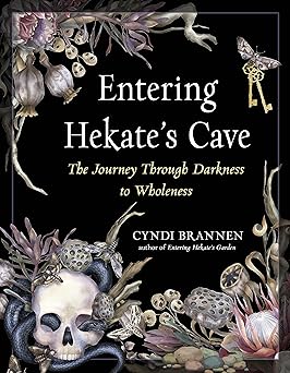 Entering Hekate's Cave: The Journey Through Darkness to Wholeness By Cyndi Brannen