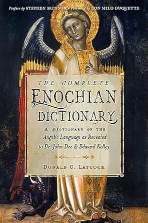 Complete Enochian Dictionary: A Dictionary of the Angelic Language as Revealed to Dr. John Dee and Edward Kelley