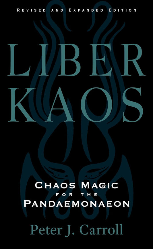 Liber Kaos: Chaos Magic for the Pandaemonaeon by Peter J. Carroll