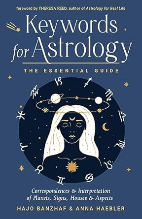 Keywords for Astrology: The Essential Guide to Correspondences and Interpretation of Planets, Signs, Houses, and Aspects by Hajo Banzhaf & Anna Haebler