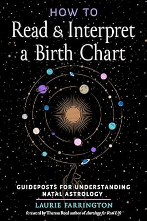 How to Read and Interpret a Birth Chart: Guideposts for Understanding Natal Astrology by Laurie Farrington