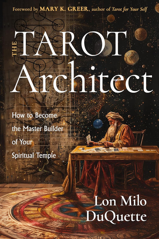 Tarot Architect: How to Become the Master Builder of Your Spiritual Temple by Lon Milo DuQuette