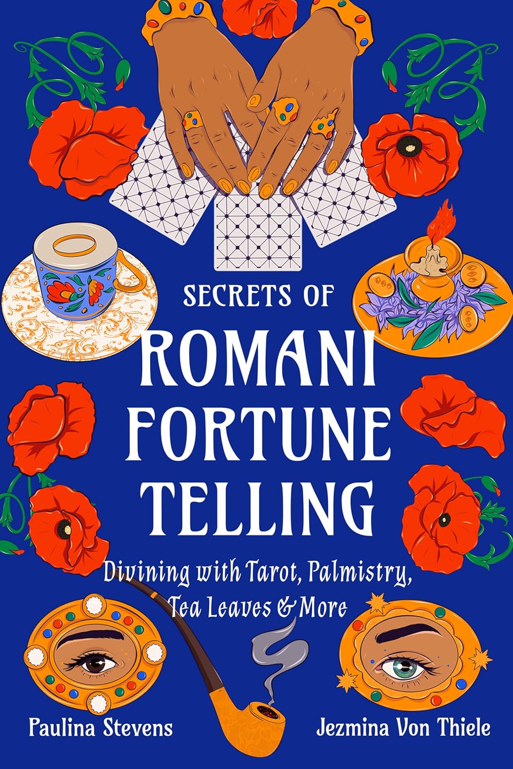 Secrets of Romani Fortune-Telling: Divining with Tarot, Palmistry, Tea Leaves, and More by Jezmina Von Thiele