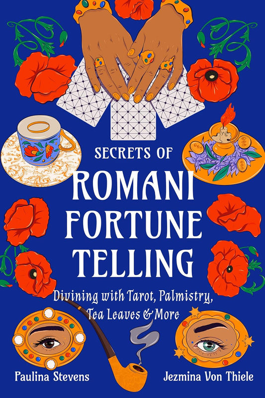 Secrets of Romani Fortune-Telling: Divining with Tarot, Palmistry, Tea Leaves, and More by Jezmina Von Thiele