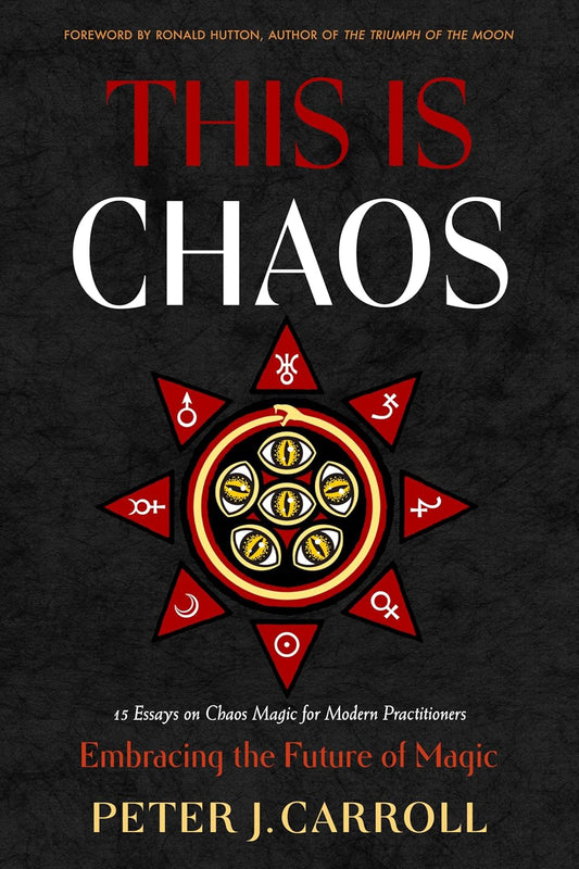 This Is Chaos: Embracing the Future of Magic by Peter J. Carroll