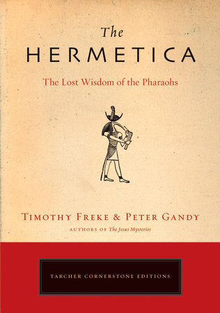 Hermetica: The Lost Wisdom of the Pharaohs By Timothy Freke