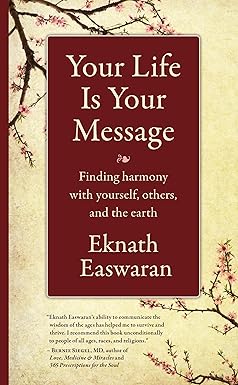 Your Life Is Your Message: Finding Harmony with Yourself, Others, and the Earth by Eknath Easwaran