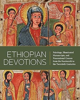 Ethiopian Devotions: (H) Paintings, Illuminated Manuscripts, and Processional Crosses from the Fourteenth to the Twentieth Centuries By Edited by Marilyn E. Heldman