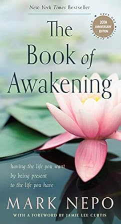 Book of Awakening: Having the Life You Want by Being Present to the Life You Have (20th Anniversary Edition) by Mark Nepo