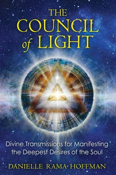 Council Of Light: Divine Transmissions For Manifesting The Deepest Desires Of The Soul By Hoffman Danielle