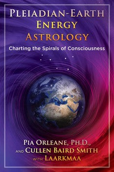 Pleiadian Earth Energy Astrology: Charting the Spirals of Consciousness By Pia Orleane and Cullen Baird Smith