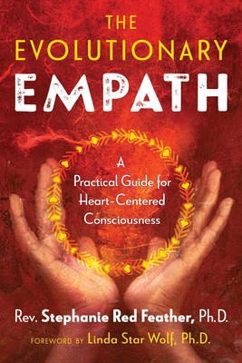 Evolutionary Empath: A Practical Guide for Heart-Centered Consciousness by Red Feather, Rev. Stephanie