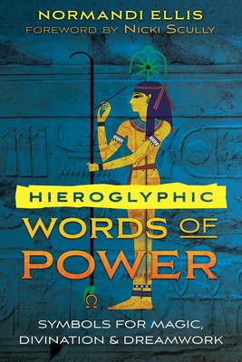 Hieroglyphic Words of Power: Symbols for Magic, Divination, and Dreamwork By Normandi Ellis