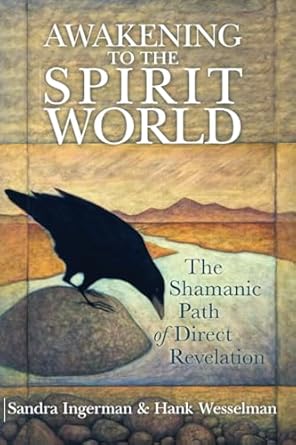 Awakening to the Spirit World: The Shamanic Path of Direct Revelation by Sandra Ingerman