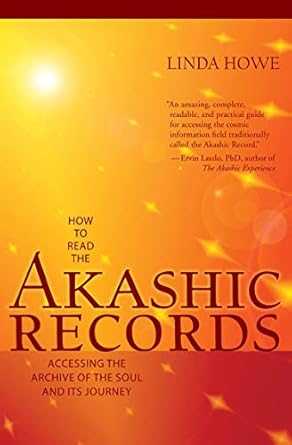 How to Read the Akashic Records: Accessing the Archive of the Soul and Its Journey By Linda Howe