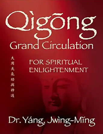 Qigong Grand Circulation For Spiritual Enlightenment (Qigong Foundation) by Jwing-Ming Yang PhD