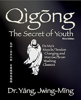Qigong Secret of Youth 3rd. Ed.: Da Mo's Muscle/Tendon Changing and Marrow/Brain Washing Classics by Jwing-Ming Yang