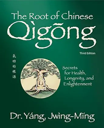Root of Chinese Qigong 3rd. ed.: Secrets for Health, Longevity, and Enlightenment (Qigong Foundation) by Dr. Jwing-Ming Yang Ph.D.