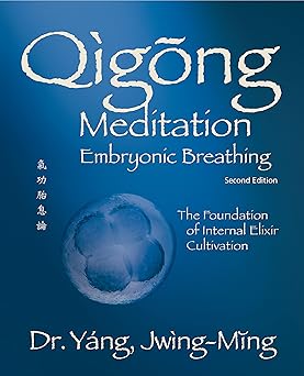 Qigong Meditation Embryonic Breathing 2nd. ed.: The Foundation of Internal Elixir Cultivation by Dr. Jwing-Ming Yang