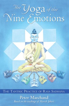 Yoga of the Nine Emotions: The Tantric Practice of Rasa Sadhana By Peter Marchand