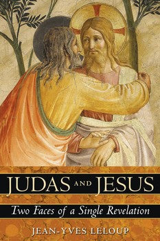 Judas and Jesus: Two Faces of a Single Revelation by Jean-Yves Leloup