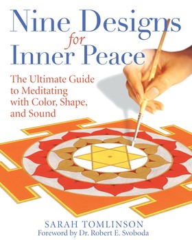 Nine Designs for Inner Peace: The Ultimate Guide to Meditating with Color, Shape, and Sound By Sarah Tomlinson