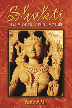 Shakti - Realm of the Divine Mother By Vanamali