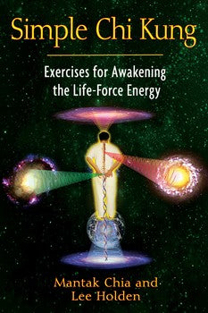 Simple Chi Kung: Exercises for Awakening the Life-Force Energy by Mantak Chia and Lee Holden