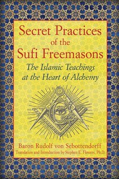 Secret Practices of the Sufi Freemasons: The Islamic Teachings at the Heart of Alchemy by Baron Rudolf von Sebottendorff