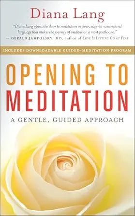 Opening to Meditation: A Gentle, Guided Approach by Diana Lang